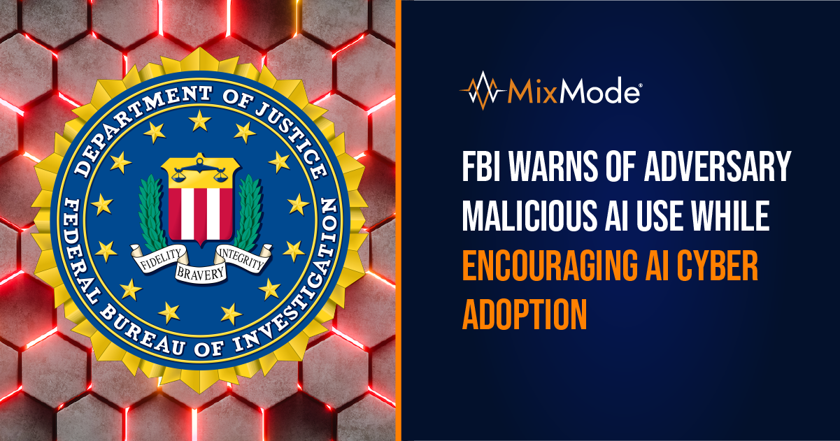 FBI Warns Of Adversary Malicious AI Use While Encouraging AI Cyber ...