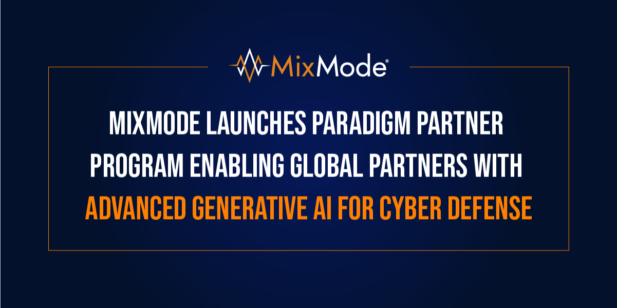 MixMode Launches Paradigm Partner Program Enabling Global Partners with Advanced Generative AI for Cyber Defense