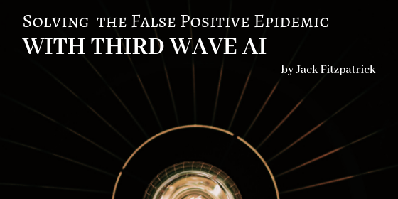 Solving-the-False-Positive-Epidemic-with-Third-Wave-AI-Jack-Fitzpatrick